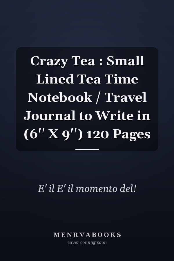 Crazy Tea : Small Lined Tea Time Notebook / Travel Journal to Write in (6'' X 9'') 120 Pages