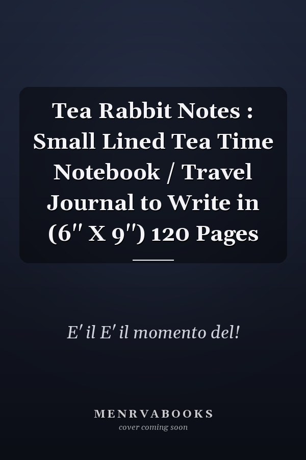 Tea Rabbit Notes : Small Lined Tea Time Notebook / Travel Journal to Write in (6'' X 9'') 120 Pages