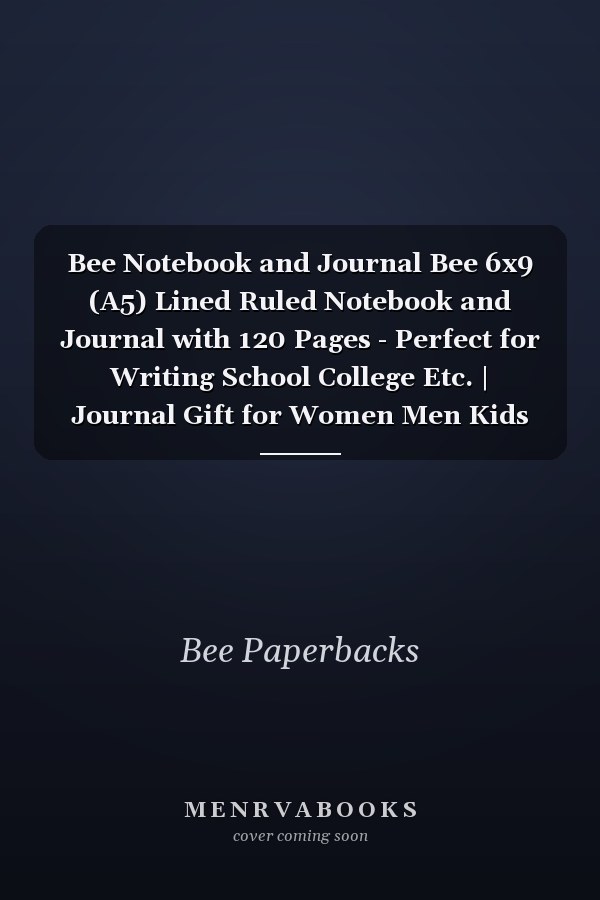 Bee Notebook and Journal Bee 6x9 (A5) Lined Ruled Notebook and Journal with 120 Pages - Perfect for Writing School College Etc. | Journal Gift for Women Men Kids Bee Lovers Vol. 3