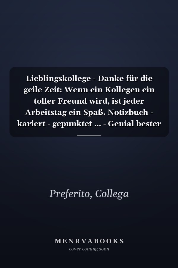 Lieblingskollege - Danke für die geile Zeit: Wenn ein Kollegen ein toller Freund wird, ist jeder Arbeitstag ein Spaß. Notizbuch - kariert - gepunktet ... - Genial bester Freund (German Edition)