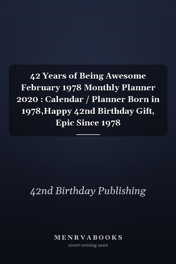 42 Years of Being Awesome February 1978 Monthly Planner 2020 : Calendar / Planner Born in 1978,Happy 42nd Birthday Gift, Epic Since 1978