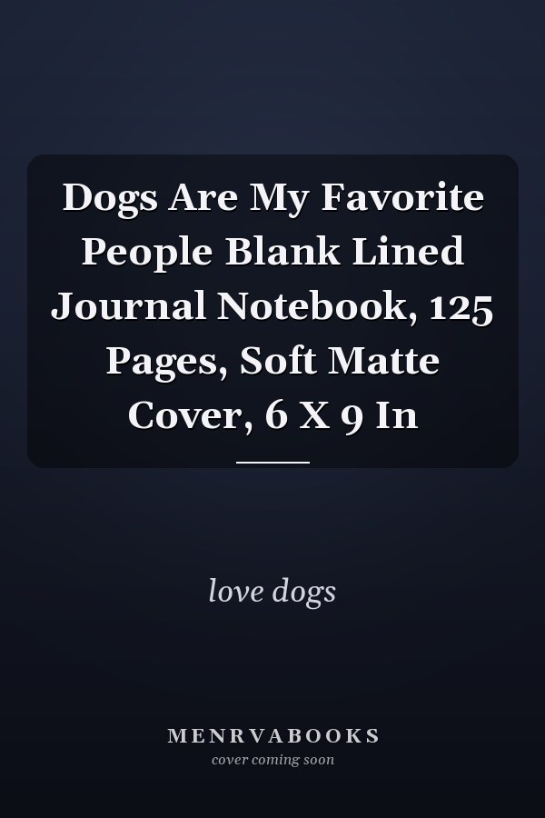 Dogs Are My Favorite People Blank Lined Journal Notebook, 125 Pages, Soft Matte Cover, 6 X 9 In