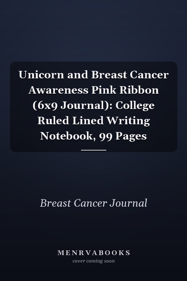 Unicorn and Breast Cancer Awareness Pink Ribbon (6x9 Journal): College Ruled Lined Writing Notebook, 99 Pages