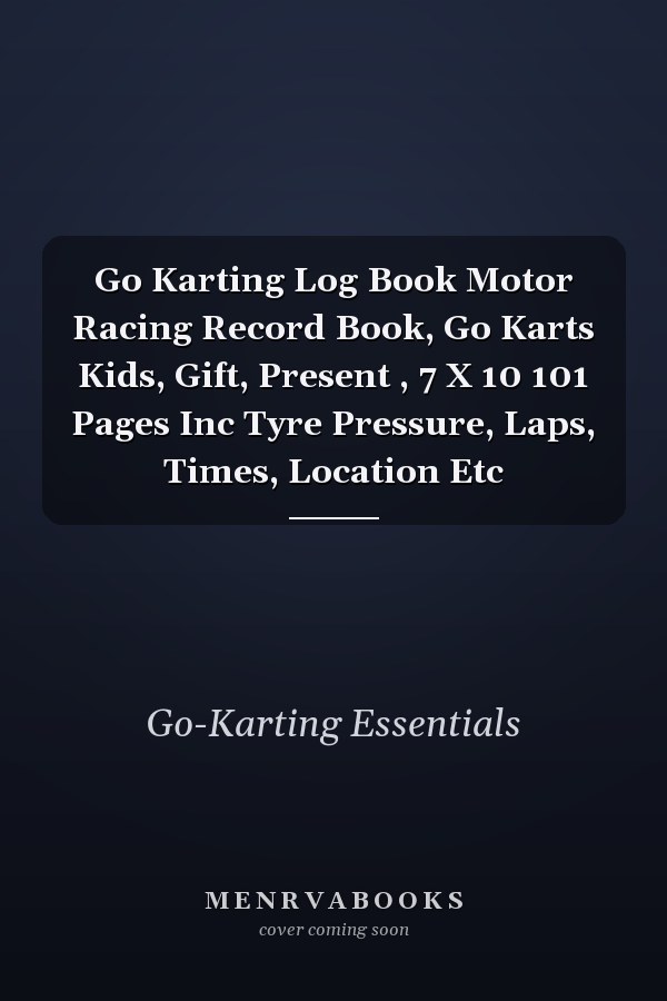Go Karting Log Book Motor Racing Record Book, Go Karts Kids, Gift, Present , 7 X 10 101 Pages Inc Tyre Pressure, Laps, Times, Location Etc