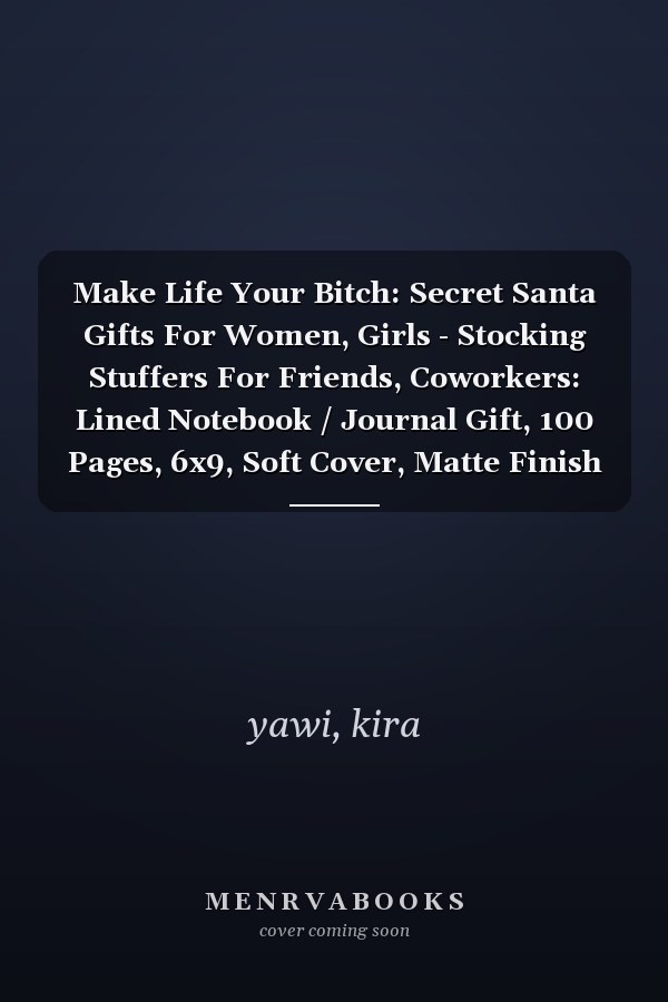 Make Life Your Bitch: Secret Santa Gifts For Women, Girls - Stocking Stuffers For Friends, Coworkers: Lined Notebook / Journal Gift, 100 Pages, 6x9, Soft Cover, Matte Finish