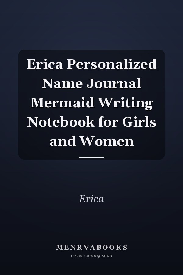 Erica Personalized Name Journal Mermaid Writing Notebook for Girls and Women