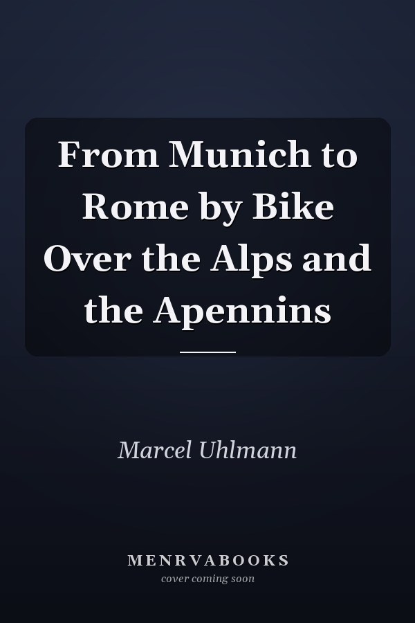 From Munich to Rome by Bike Over the Alps and the Apennins