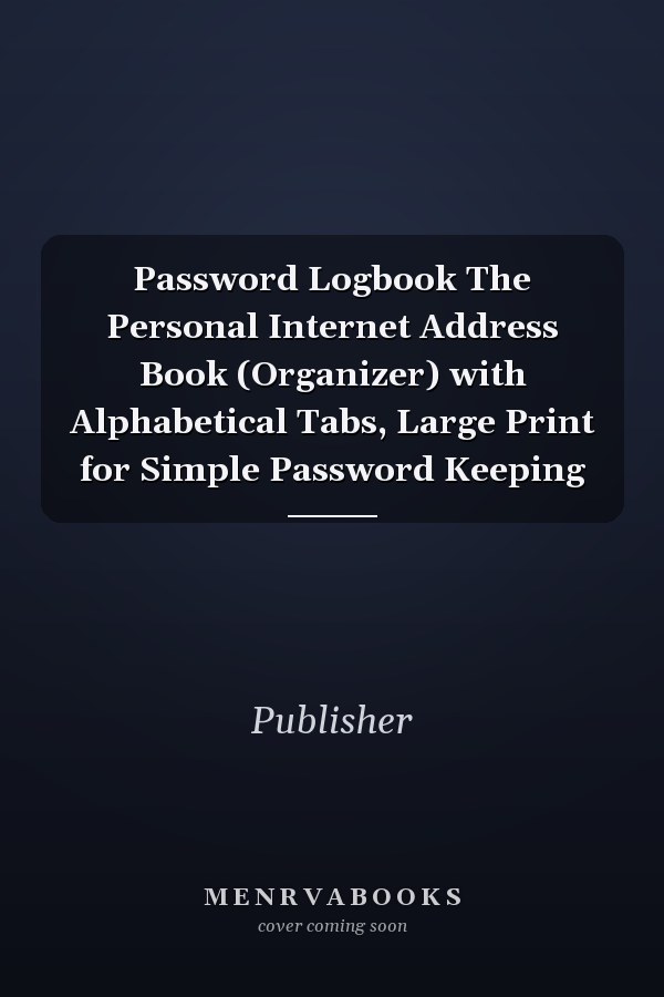 Password Logbook The Personal Internet Address Book (Organizer) with Alphabetical Tabs, Large Print for Simple Password Keeping