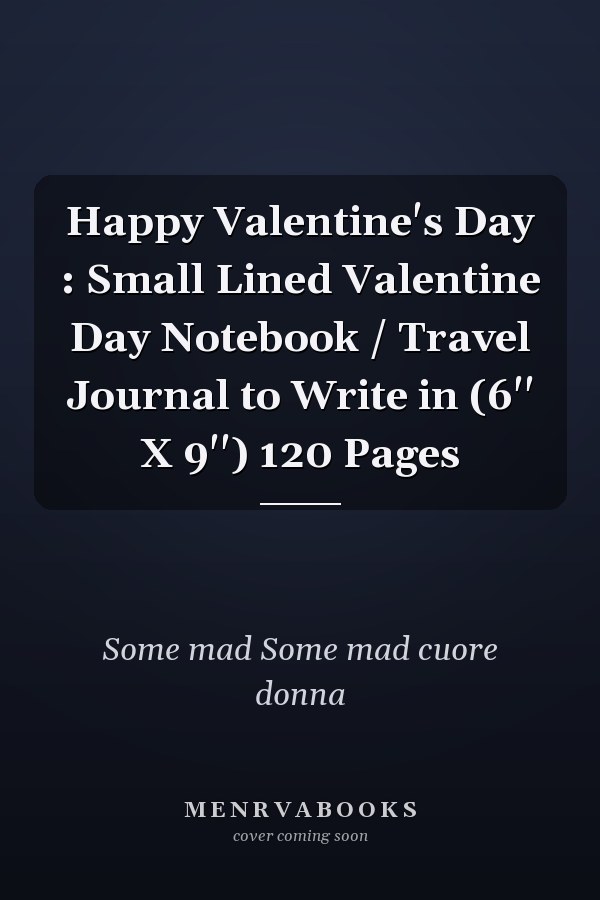 Happy Valentine's Day : Small Lined Valentine Day Notebook / Travel Journal to Write in (6'' X 9'') 120 Pages