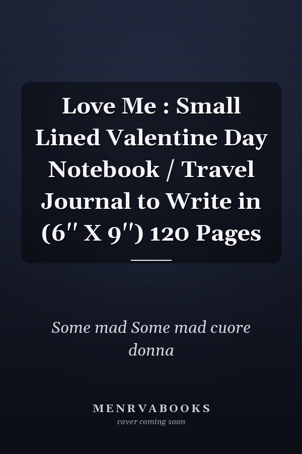 Love Me : Small Lined Valentine Day Notebook / Travel Journal to Write in (6'' X 9'') 120 Pages
