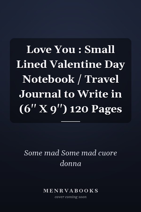 Love You : Small Lined Valentine Day Notebook / Travel Journal to Write in (6'' X 9'') 120 Pages
