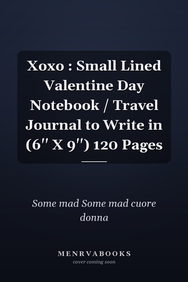 Xoxo : Small Lined Valentine Day Notebook / Travel Journal to Write in (6'' X 9'') 120 Pages