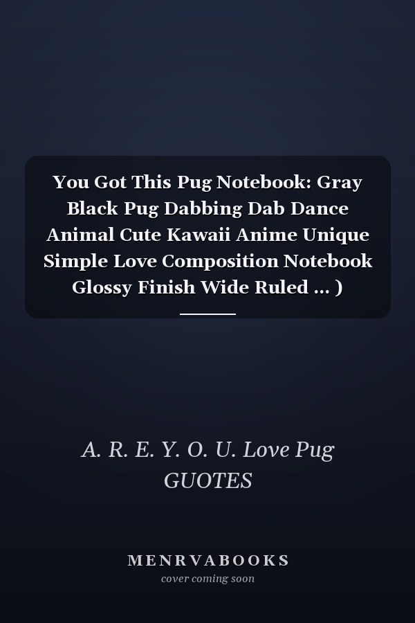 You Got This Pug Notebook: Gray Black Pug Dabbing Dab Dance Animal Cute Kawaii Anime Unique Simple Love Composition Notebook Glossy Finish Wide Ruled ... ) School Writing Lined Notebook for Kids : LINED NOTRBOOK/JOURNAL GIFT, 120 PAGE, 6x9, SOFT COVER,