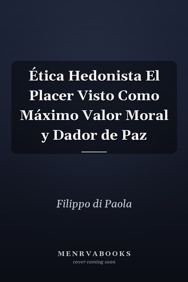 Ética Hedonista El Placer Visto Como Máximo Valor Moral y Dador de Paz