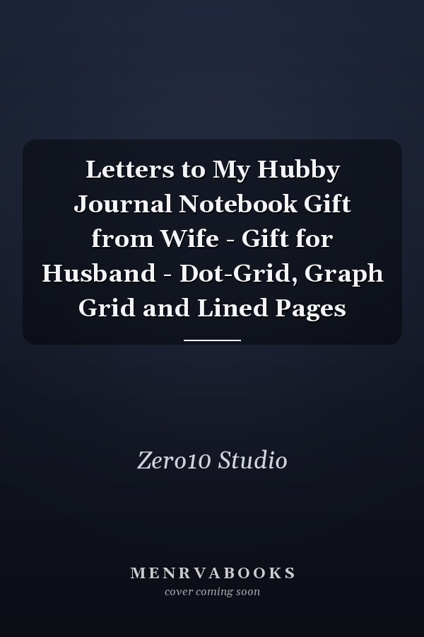 Letters to My Hubby Journal Notebook Gift from Wife - Gift for Husband - Dot-Grid, Graph Grid and Lined Pages