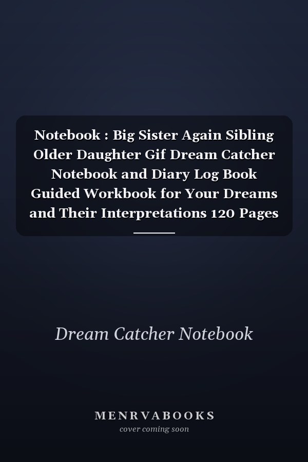 Notebook : Big Sister Again Sibling Older Daughter Gif Dream Catcher Notebook and Diary Log Book Guided Workbook for Your Dreams and Their Interpretations 120 Pages with Rule Lined College Pages
