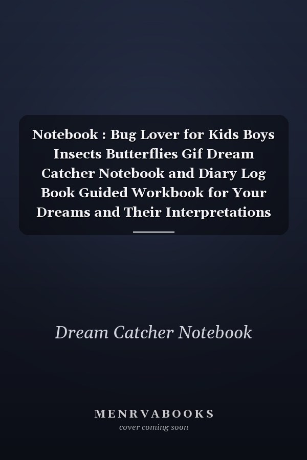 Notebook : Bug Lover for Kids Boys Insects Butterflies Gif Dream Catcher Notebook and Diary Log Book Guided Workbook for Your Dreams and Their Interpretations 120 Pages with Rule Lined College Pages