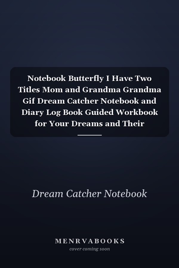 Notebook Butterfly I Have Two Titles Mom and Grandma Grandma Gif Dream Catcher Notebook and Diary Log Book Guided Workbook for Your Dreams and Their Interpretations 120 Pages with Rule Lined College Pages