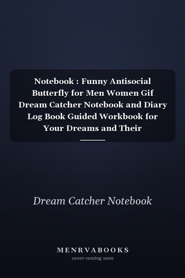 Notebook : Funny Antisocial Butterfly for Men Women Gif Dream Catcher Notebook and Diary Log Book Guided Workbook for Your Dreams and Their Interpretations 120 Pages with Rule Lined College Pages