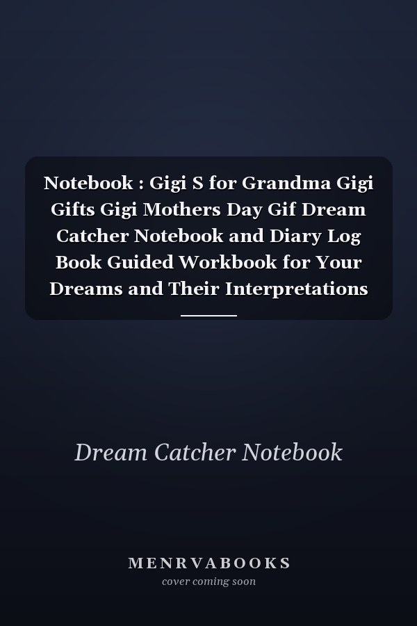 Notebook : Gigi S for Grandma Gigi Gifts Gigi Mothers Day Gif Dream Catcher Notebook and Diary Log Book Guided Workbook for Your Dreams and Their Interpretations 120 Pages with Rule Lined College Pages