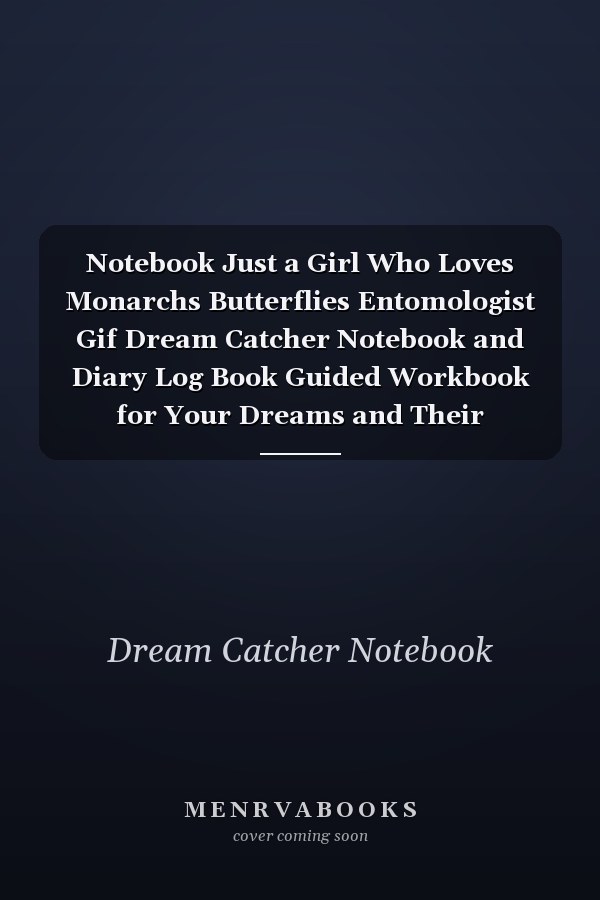 Notebook Just a Girl Who Loves Monarchs Butterflies Entomologist Gif Dream Catcher Notebook and Diary Log Book Guided Workbook for Your Dreams and Their Interpretations 120 Pages with Rule Lined College Pages