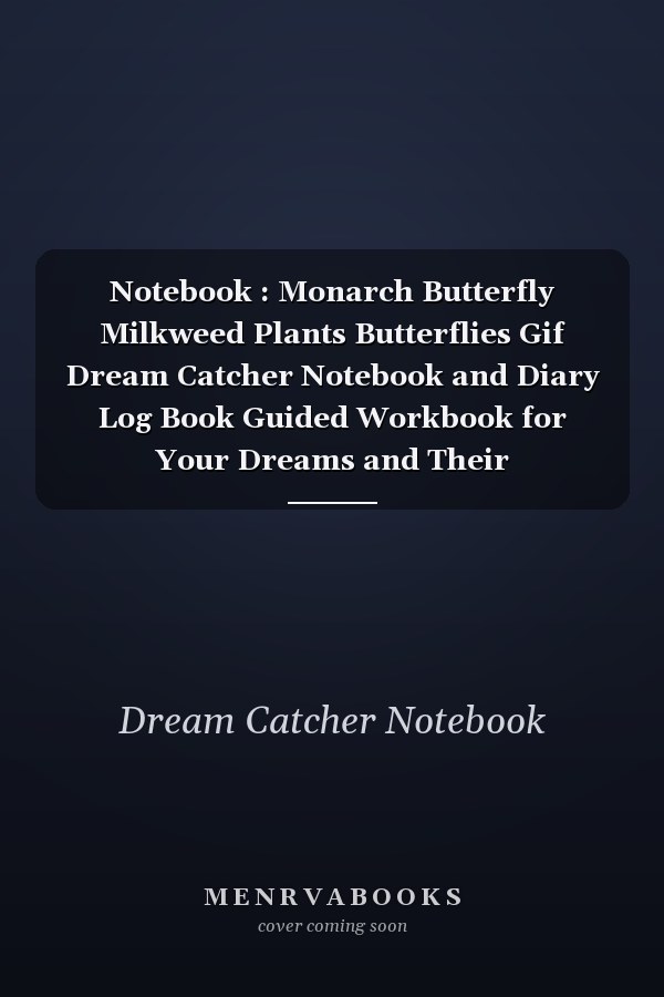 Notebook : Monarch Butterfly Milkweed Plants Butterflies Gif Dream Catcher Notebook and Diary Log Book Guided Workbook for Your Dreams and Their Interpretations 120 Pages with Rule Lined College Pages