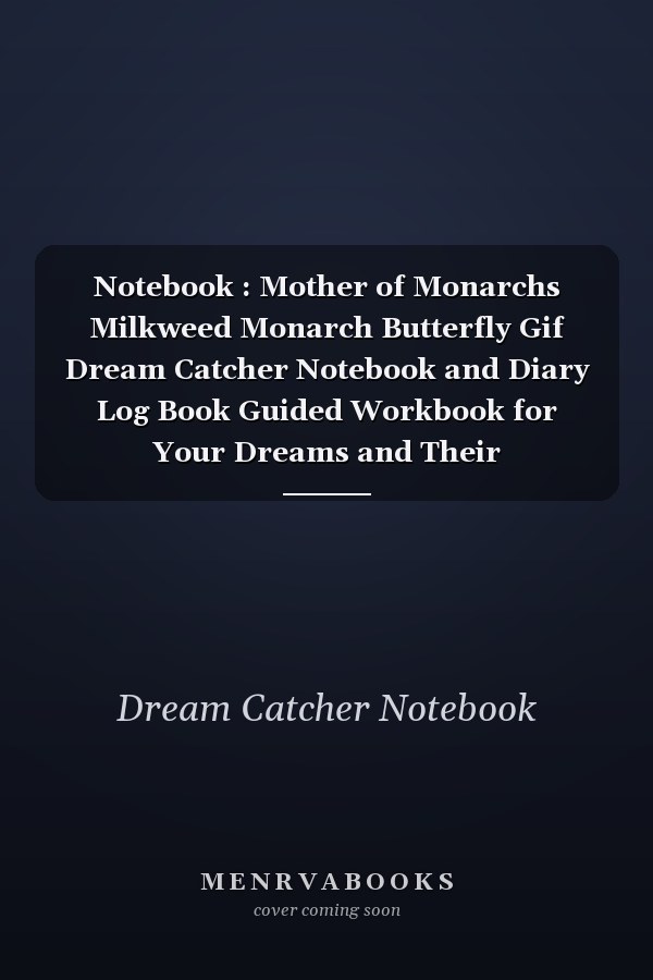 Notebook : Mother of Monarchs Milkweed Monarch Butterfly Gif Dream Catcher Notebook and Diary Log Book Guided Workbook for Your Dreams and Their Interpretations 120 Pages with Rule Lined College Pages