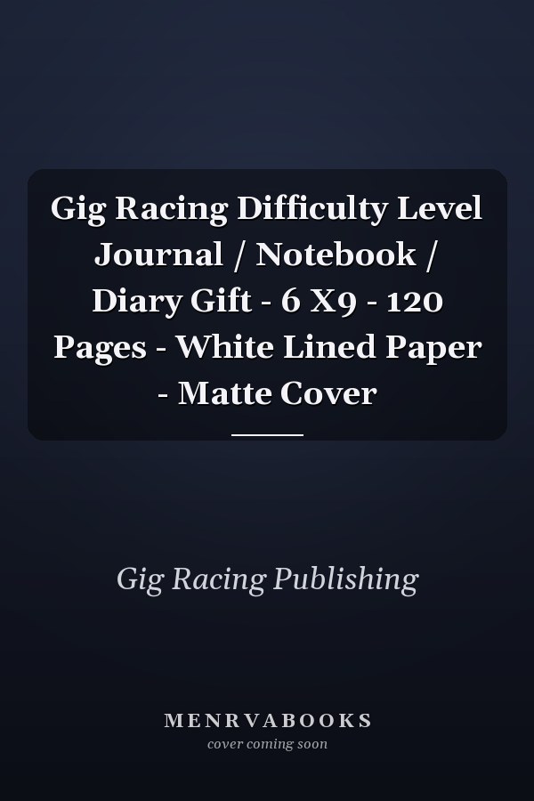 Gig Racing Difficulty Level Journal / Notebook / Diary Gift - 6 X9 - 120 Pages - White Lined Paper - Matte Cover