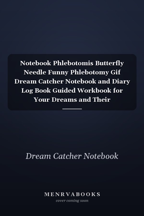 Notebook Phlebotomis Butterfly Needle Funny Phlebotomy Gif Dream Catcher Notebook and Diary Log Book Guided Workbook for Your Dreams and Their Interpretations 120 Pages with Rule Lined College Pages