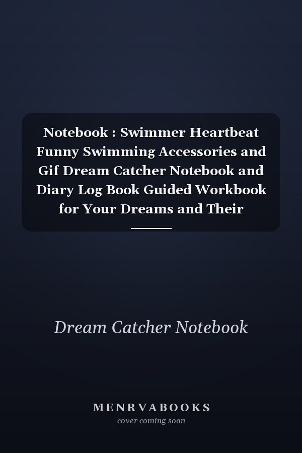 Notebook : Swimmer Heartbeat Funny Swimming Accessories and Gif Dream Catcher Notebook and Diary Log Book Guided Workbook for Your Dreams and Their Interpretations 120 Pages with Rule Lined College Pages