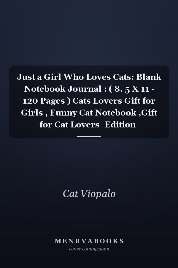 Just a Girl Who Loves Cats: Blank Notebook Journal : ( 8. 5 X 11 - 120 Pages ) Cats Lovers Gift for Girls , Funny Cat Notebook ,Gift for Cat Lovers -Edition-