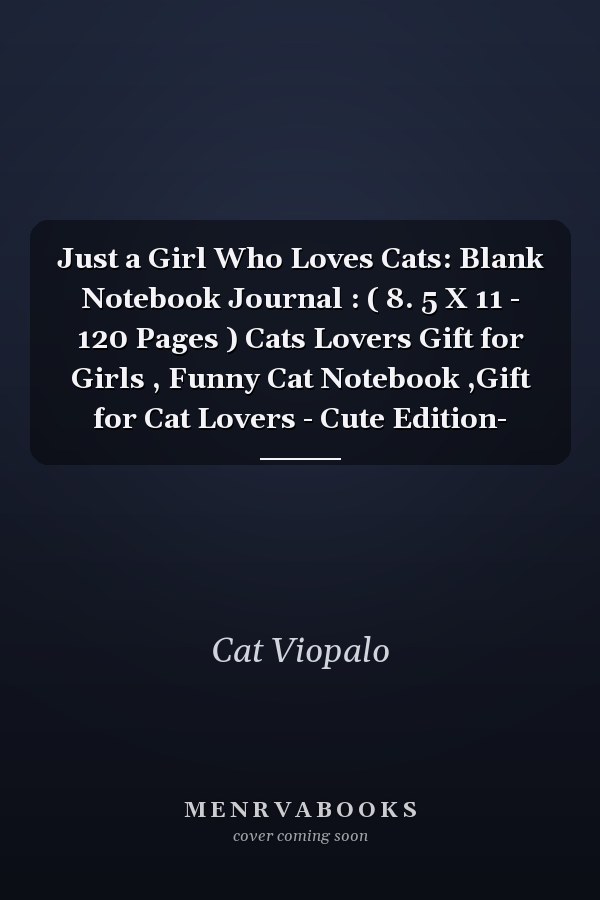 Just a Girl Who Loves Cats: Blank Notebook Journal : ( 8. 5 X 11 - 120 Pages ) Cats Lovers Gift for Girls , Funny Cat Notebook ,Gift for Cat Lovers - Cute Edition-