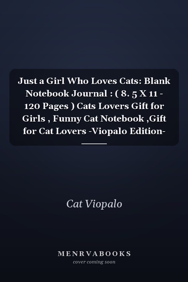 Just a Girl Who Loves Cats: Blank Notebook Journal : ( 8. 5 X 11 - 120 Pages ) Cats Lovers Gift for Girls , Funny Cat Notebook ,Gift for Cat Lovers -Viopalo Edition-