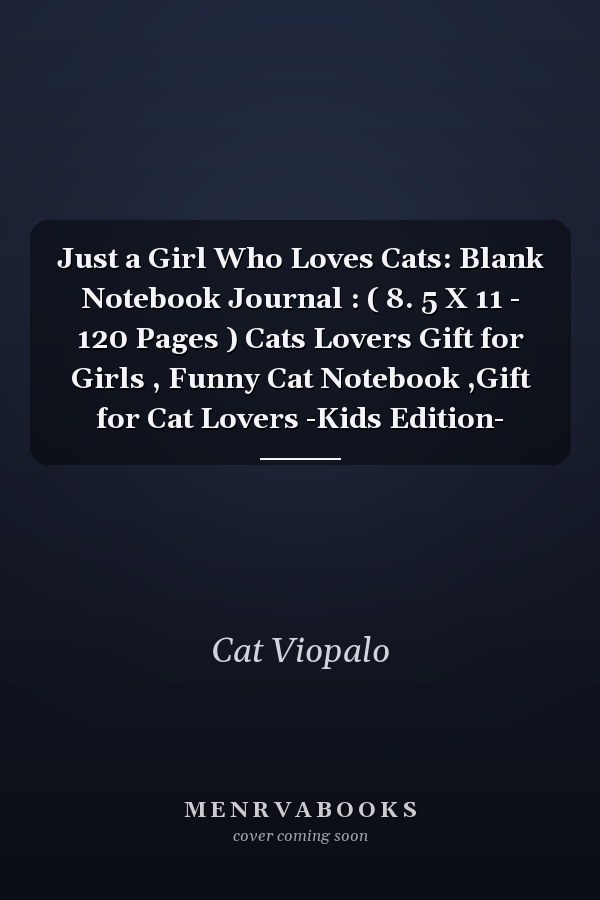 Just a Girl Who Loves Cats: Blank Notebook Journal : ( 8. 5 X 11 - 120 Pages ) Cats Lovers Gift for Girls , Funny Cat Notebook ,Gift for Cat Lovers -Kids Edition-