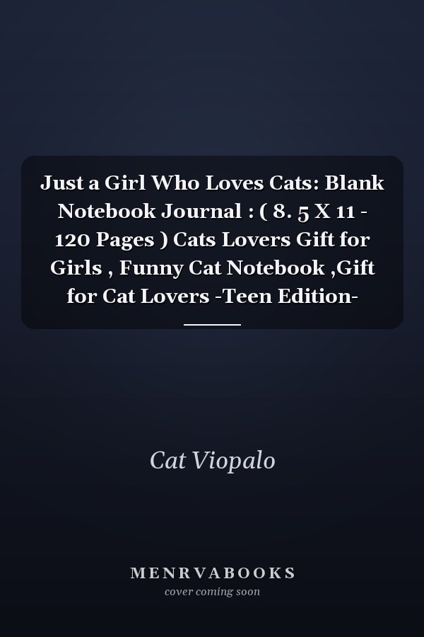 Just a Girl Who Loves Cats: Blank Notebook Journal : ( 8. 5 X 11 - 120 Pages ) Cats Lovers Gift for Girls , Funny Cat Notebook ,Gift for Cat Lovers -Teen Edition-
