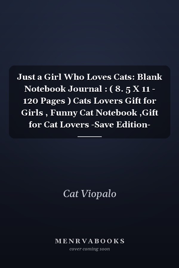 Just a Girl Who Loves Cats: Blank Notebook Journal : ( 8. 5 X 11 - 120 Pages ) Cats Lovers Gift for Girls , Funny Cat Notebook ,Gift for Cat Lovers -Save Edition-