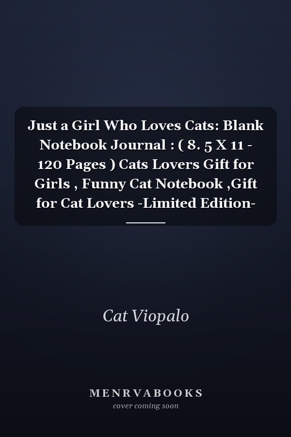 Just a Girl Who Loves Cats: Blank Notebook Journal : ( 8. 5 X 11 - 120 Pages ) Cats Lovers Gift for Girls , Funny Cat Notebook ,Gift for Cat Lovers -Limited Edition-