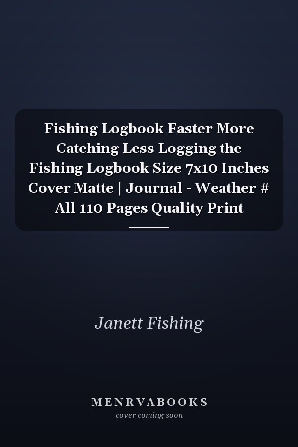 Fishing Logbook Faster More Catching Less Logging the Fishing Logbook Size 7x10 Inches Cover Matte | Journal - Weather # All 110 Pages Quality Print