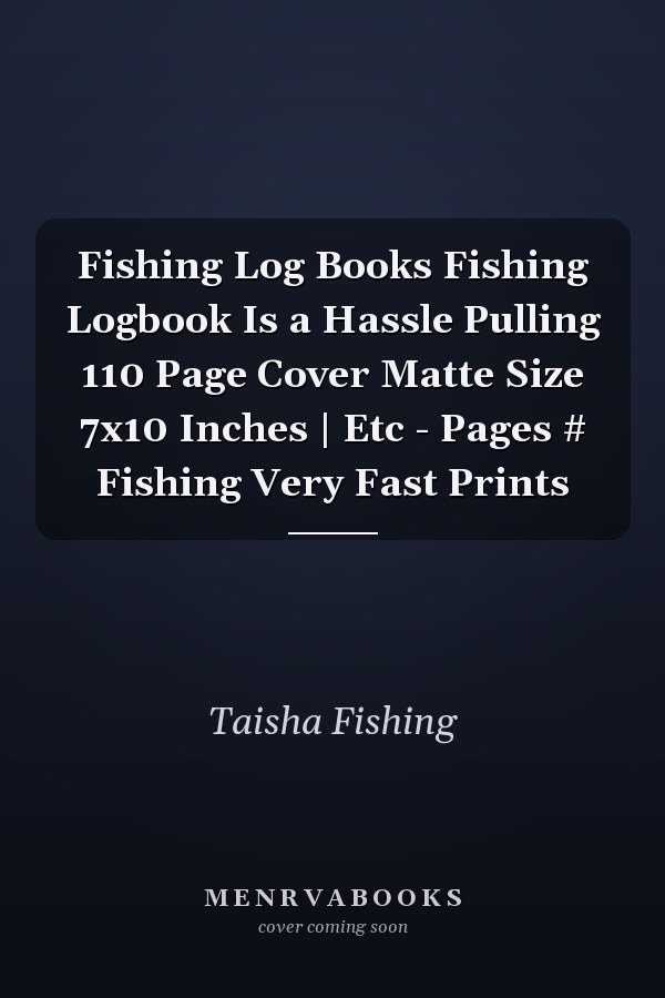 Fishing Log Books Fishing Logbook Is a Hassle Pulling 110 Page Cover Matte Size 7x10 Inches | Etc - Pages # Fishing Very Fast Prints