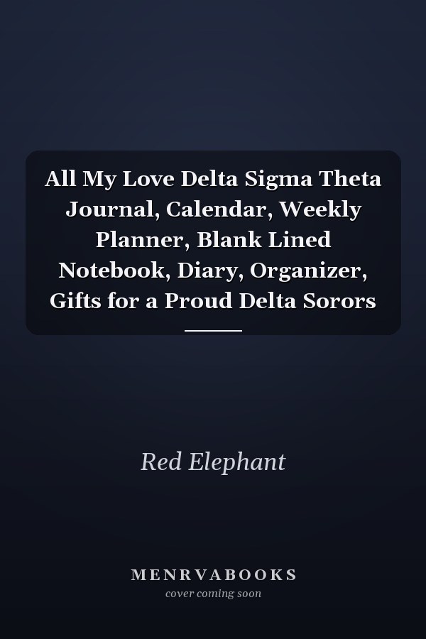 All My Love Delta Sigma Theta Journal, Calendar, Weekly Planner, Blank Lined Notebook, Diary, Organizer, Gifts for a Proud Delta Sorors