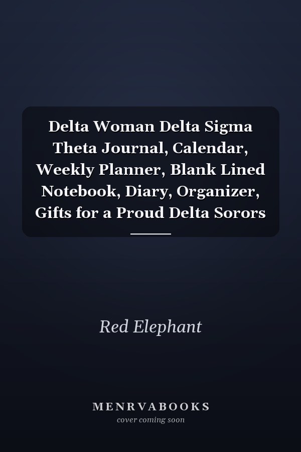 Delta Woman Delta Sigma Theta Journal, Calendar, Weekly Planner, Blank Lined Notebook, Diary, Organizer, Gifts for a Proud Delta Sorors