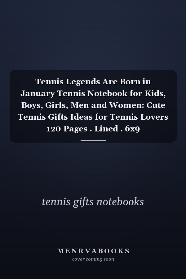 Tennis Legends Are Born in January Tennis Notebook for Kids, Boys, Girls, Men and Women: Cute Tennis Gifts Ideas for Tennis Lovers 120 Pages . Lined . 6x9