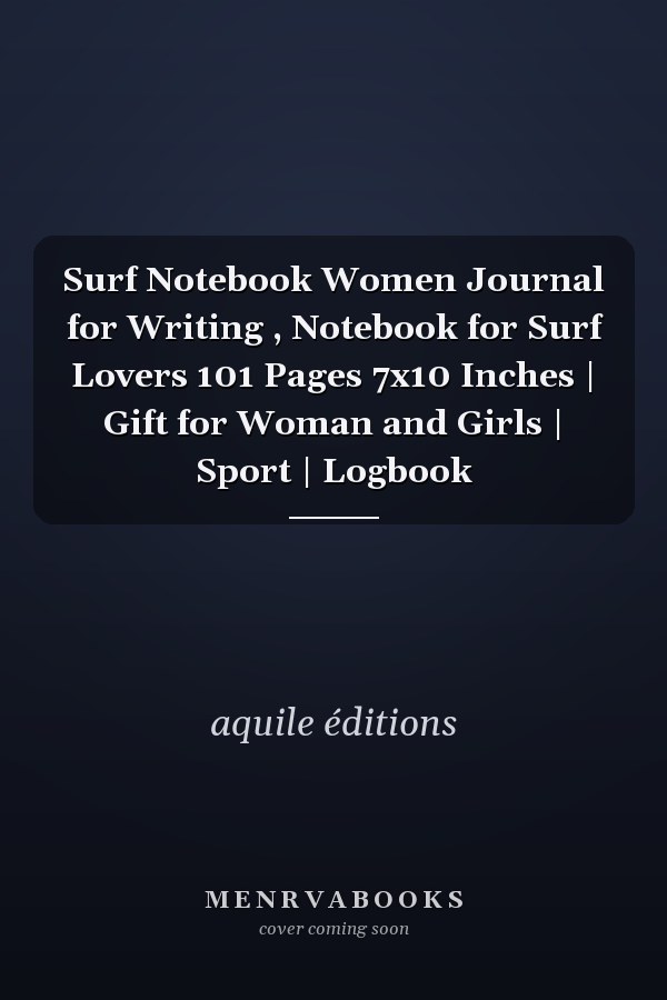 Surf Notebook Women Journal for Writing , Notebook for Surf Lovers 101 Pages 7x10 Inches | Gift for Woman and Girls | Sport | Logbook