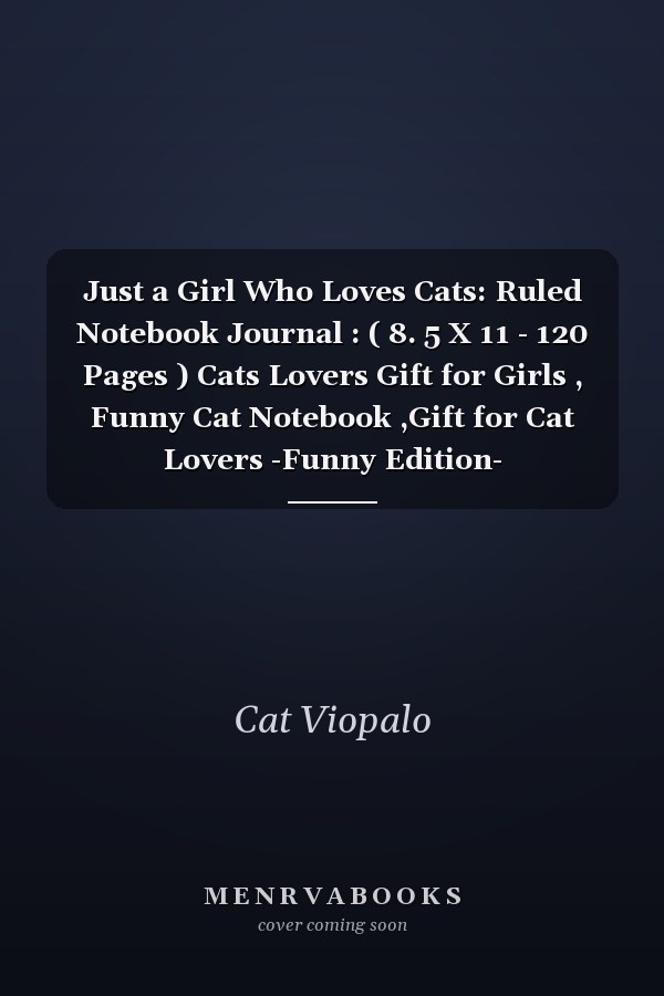 Just a Girl Who Loves Cats: Ruled Notebook Journal : ( 8. 5 X 11 - 120 Pages ) Cats Lovers Gift for Girls , Funny Cat Notebook ,Gift for Cat Lovers -Funny Edition-