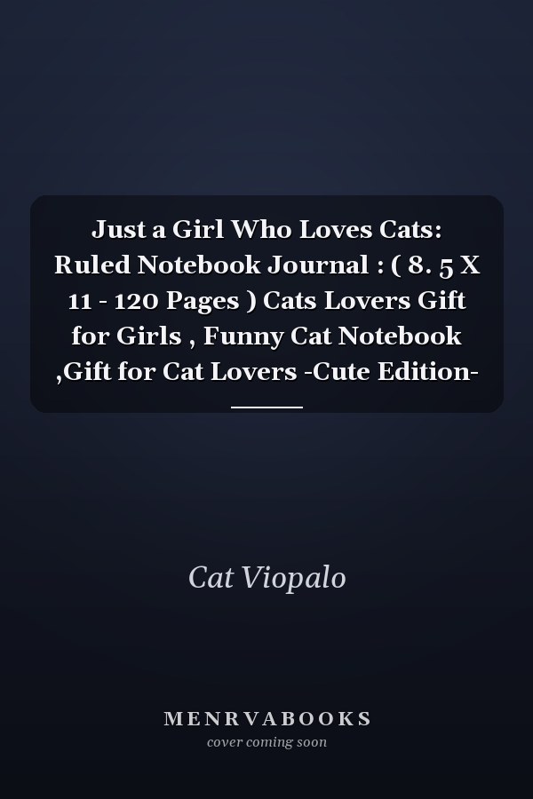 Just a Girl Who Loves Cats: Ruled Notebook Journal : ( 8. 5 X 11 - 120 Pages ) Cats Lovers Gift for Girls , Funny Cat Notebook ,Gift for Cat Lovers -Cute Edition-