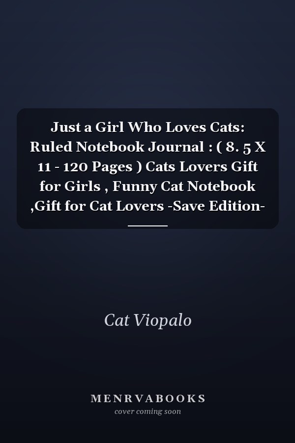Just a Girl Who Loves Cats: Ruled Notebook Journal : ( 8. 5 X 11 - 120 Pages ) Cats Lovers Gift for Girls , Funny Cat Notebook ,Gift for Cat Lovers -Save Edition-