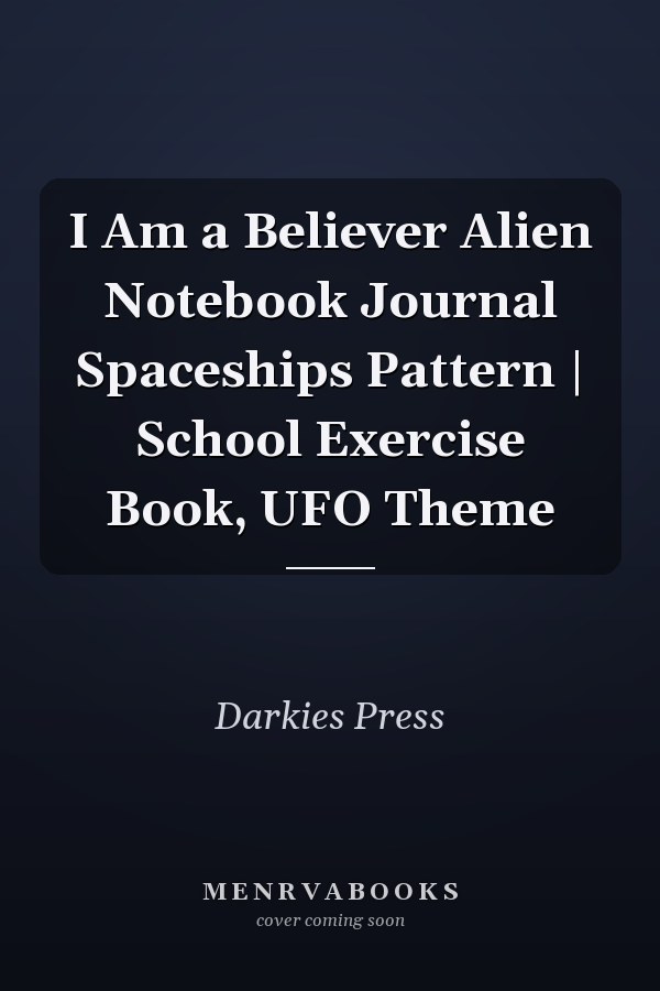 I Am a Believer Alien Notebook Journal Spaceships Pattern | School Exercise Book, UFO Theme