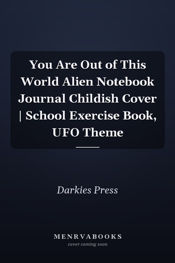 You Are Out of This World Alien Notebook Journal Childish Cover | School Exercise Book, UFO Theme