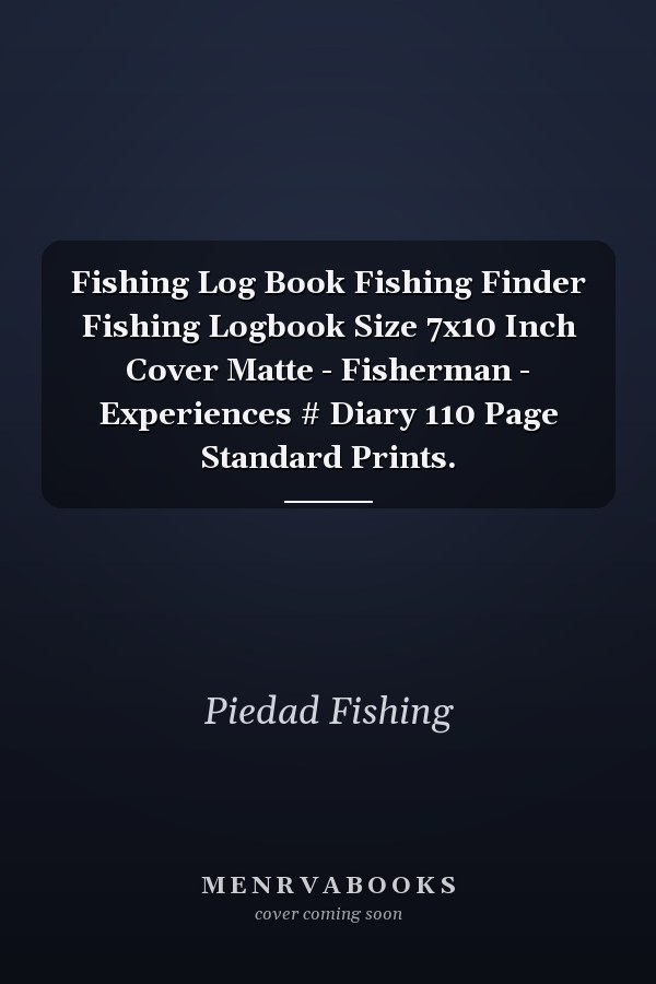 Fishing Log Book Fishing Finder Fishing Logbook Size 7x10 Inch Cover Matte - Fisherman - Experiences # Diary 110 Page Standard Prints.