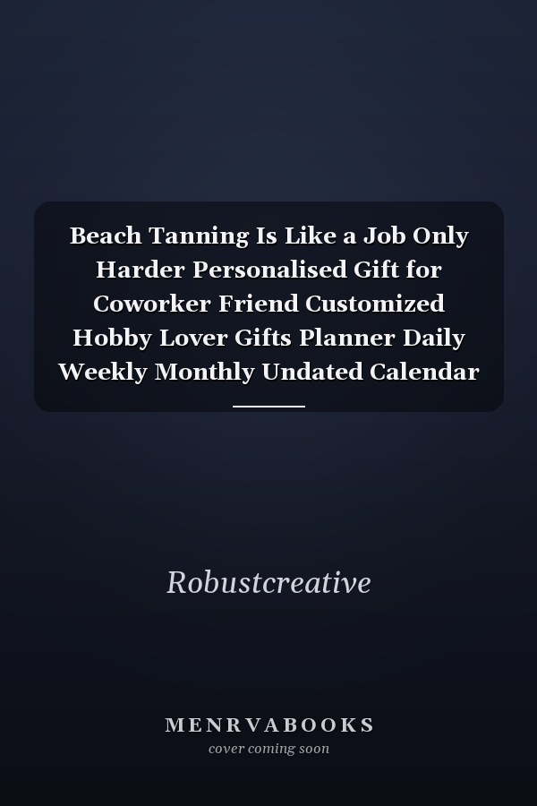 Beach Tanning Is Like a Job Only Harder Personalised Gift for Coworker Friend Customized Hobby Lover Gifts Planner Daily Weekly Monthly Undated Calendar Organizer Journal